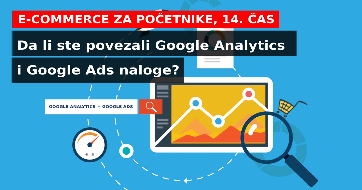 14. čas: Da li ste povezali Google Analytics i Google Ads naloge?