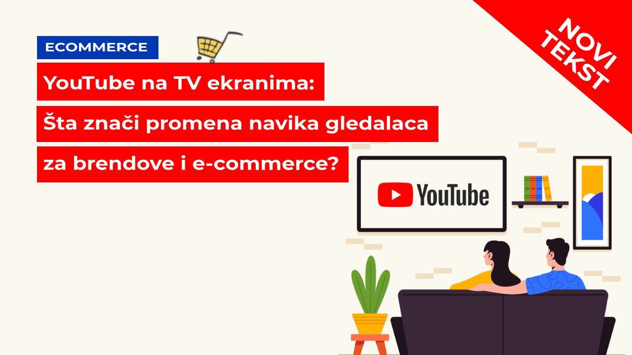 YouTube na TV ekranima: Šta znači promena navika gledalaca za brendove i e-commerce?