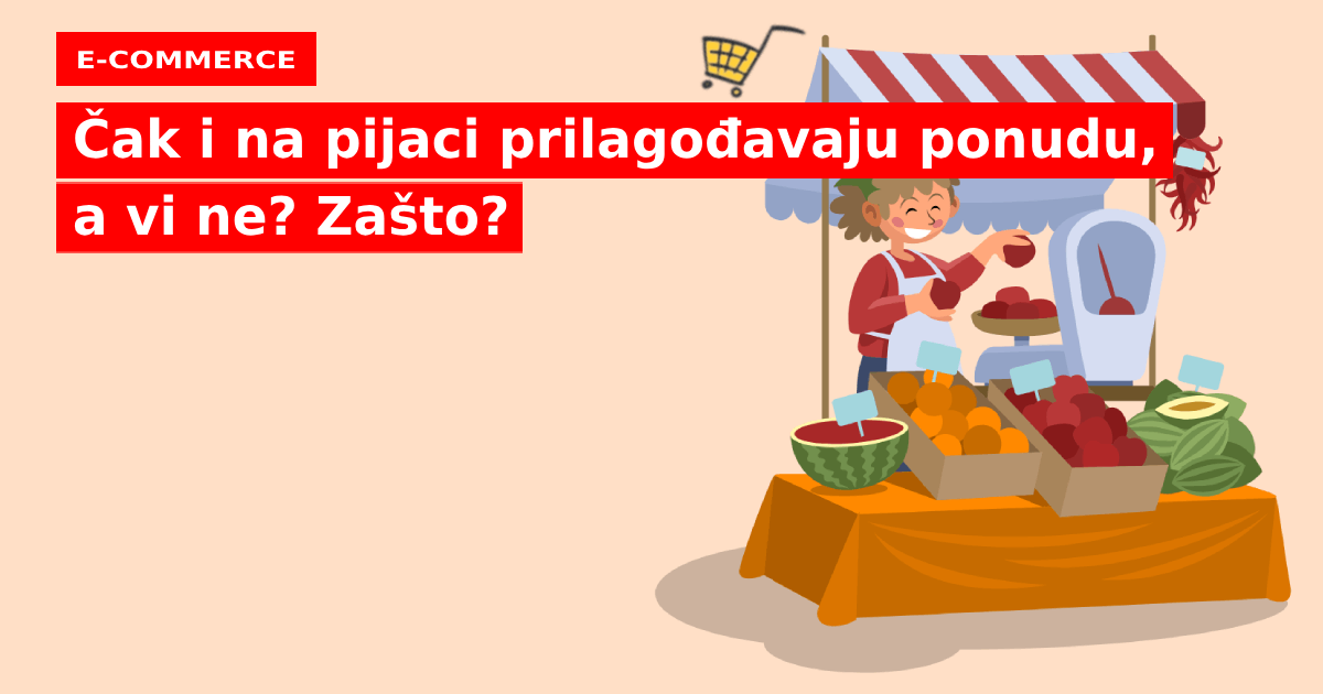 Čak i na pijaci prilagođavaju ponudu, a vi ne? Zašto?